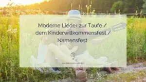 Moderne Lieder zur Taufe / dem Kinderwillkommensfest /Namensfest